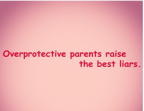 Image result for overprotective parents raise the best liars